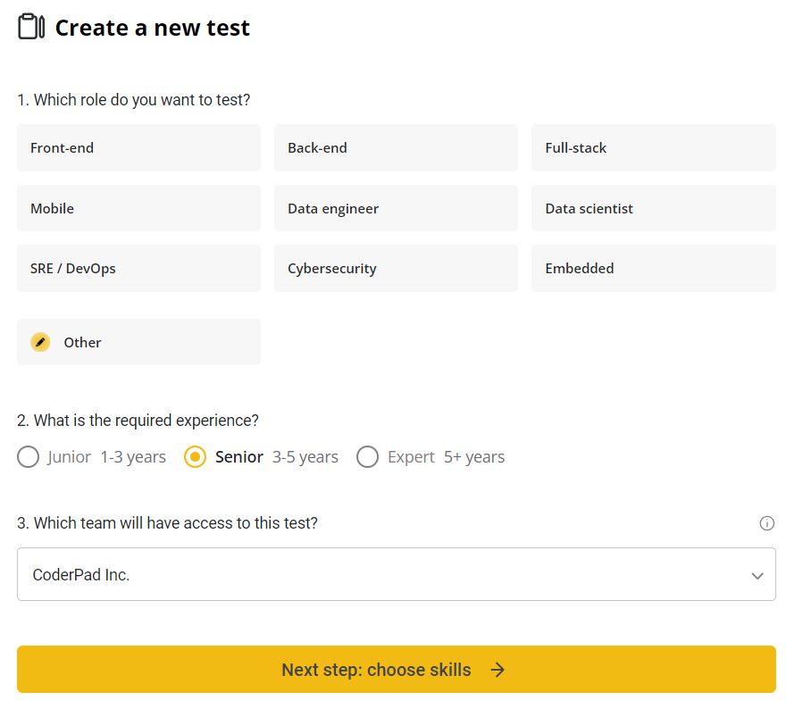 Here is an appropriate alt text for the image you uploaded:
"Interface for creating a new technical test on CoderPad. The options include selecting a role to test from categories such as Front-end, Back-end, Full-stack, Mobile, Data engineer, Data scientist, SRE/DevOps, Cybersecurity, Embedded, and Other. The required experience levels are Junior (1-3 years), Senior (3-5 years), and Expert (5+ years). There is also a field to select which team will have access to the test, with 'CoderPad Inc.' filled in as an example. A button labeled 'Next step: choose skills' is at the bottom."