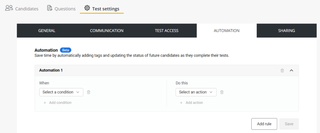 The image shows the "Automation" section within the "Test settings" on the CoderPad platform. Here’s the alt text for this image:

"CoderPad Test settings interface showing the Automation section, labeled as a Beta feature. The automation allows users to save time by automatically adding tags and updating the status of future candidates as they complete their tests. The interface includes options to set conditions and actions: 'Select a condition' and 'Select an action' dropdown menus are present, with options to add more conditions or actions. The interface also has buttons for 'Add rule' and 'Save' at the bottom."